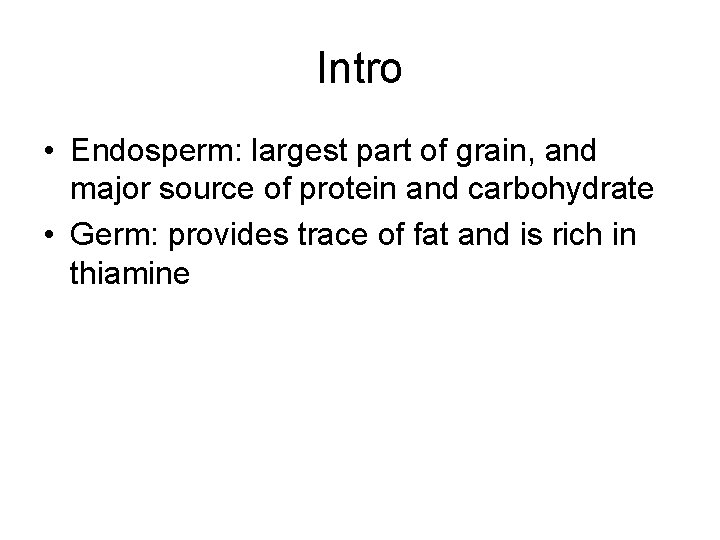 Intro • Endosperm: largest part of grain, and major source of protein and carbohydrate