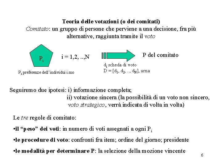 Teoria delle votazioni (o dei comitati) Comitato: un gruppo di persone che perviene a