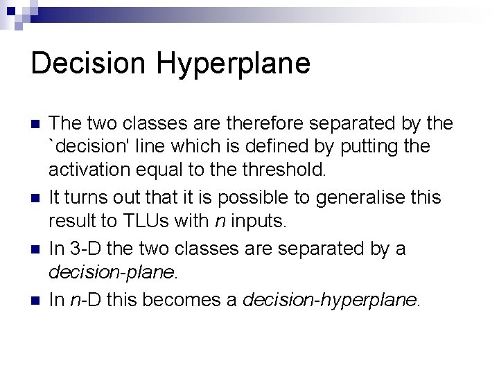 Decision Hyperplane n n The two classes are therefore separated by the `decision' line