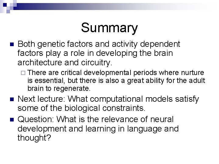 Summary n Both genetic factors and activity dependent factors play a role in developing