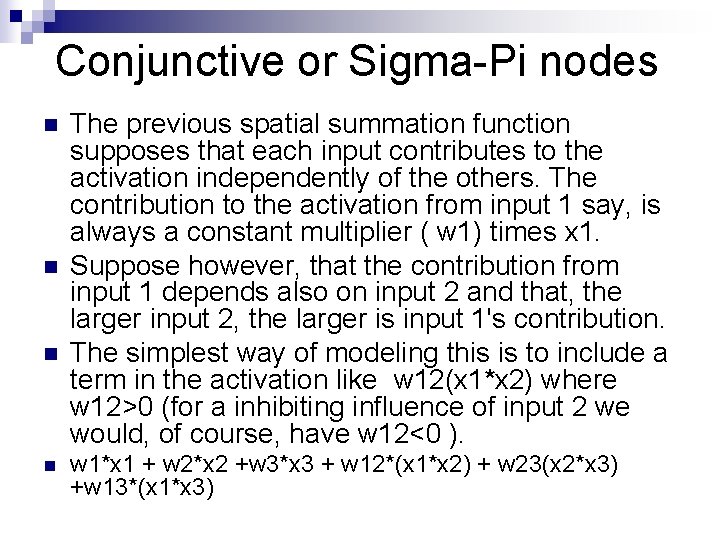 Conjunctive or Sigma-Pi nodes n n The previous spatial summation function supposes that each