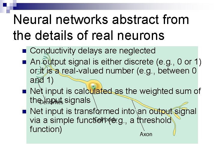 Neural networks abstract from the details of real neurons n n Conductivity delays are