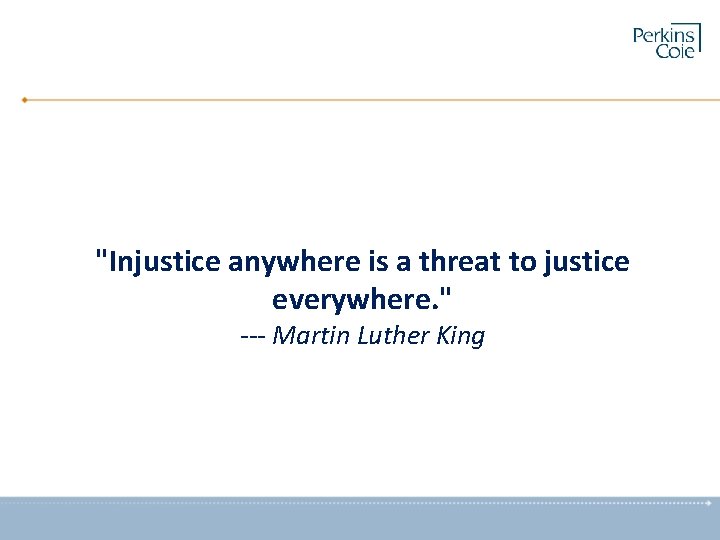 "Injustice anywhere is a threat to justice everywhere. " --- Martin Luther King 