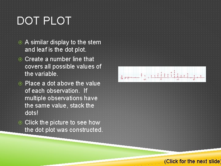 DOT PLOT A similar display to the stem and leaf is the dot plot.