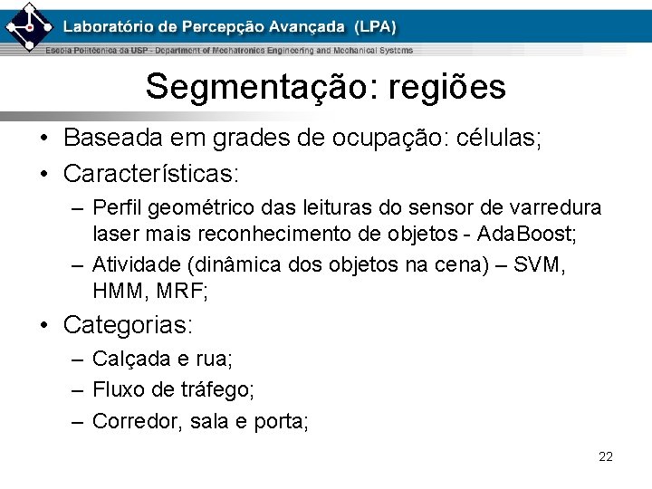 Segmentação: regiões • Baseada em grades de ocupação: células; • Características: – Perfil geométrico