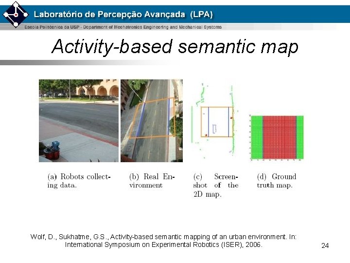 Activity-based semantic map Wolf, D. , Sukhatme, G. S. , Activity-based semantic mapping of