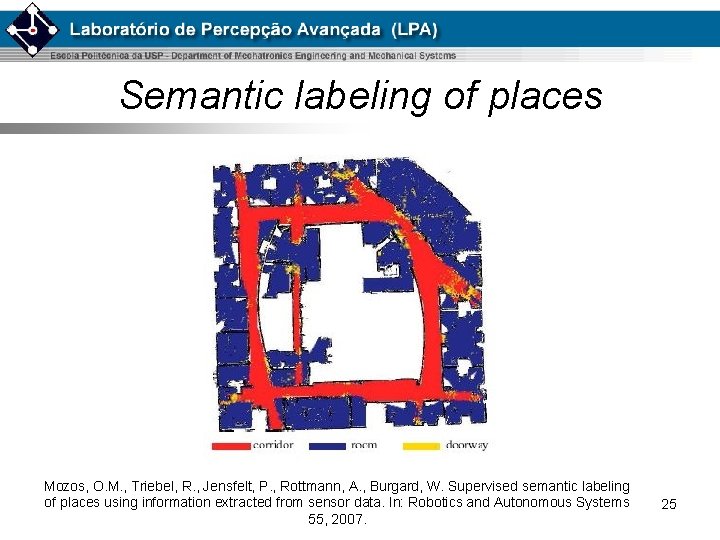 Semantic labeling of places Mozos, O. M. , Triebel, R. , Jensfelt, P. ,