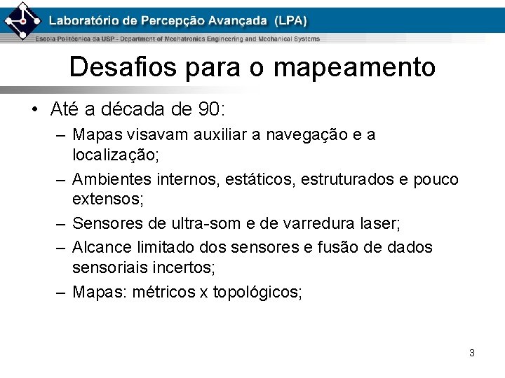Desafios para o mapeamento • Até a década de 90: – Mapas visavam auxiliar