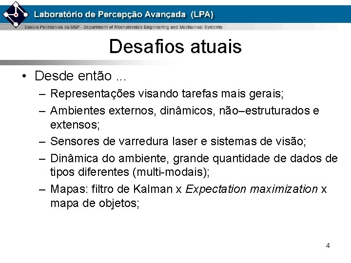 Desafios atuais • Desde então. . . – Representações visando tarefas mais gerais; –