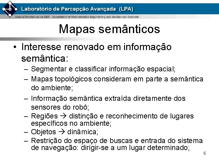 Mapas semânticos • Interesse renovado em informação semântica: – Segmentar e classificar informação espacial;