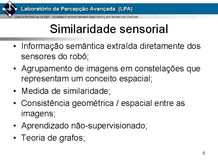 Similaridade sensorial • Informação semântica extraída diretamente dos sensores do robô; • Agrupamento de