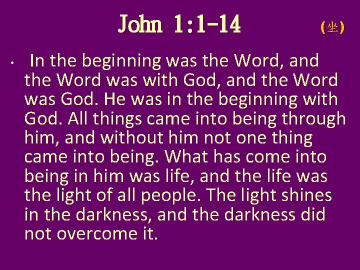 John 1: 1 -14 • (坐) In the beginning was the Word, and the