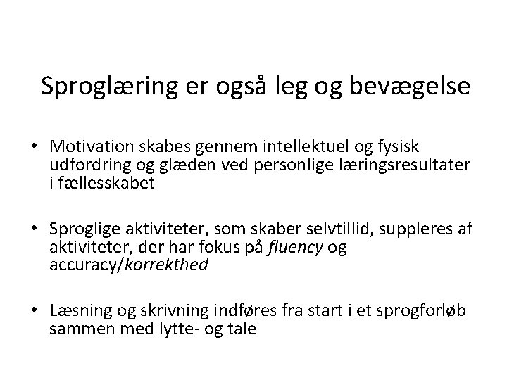  Sproglæring er også leg og bevægelse • Motivation skabes gennem intellektuel og fysisk