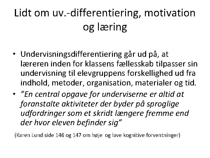 Lidt om uv. -differentiering, motivation og læring • Undervisningsdifferentiering går ud på, at læreren