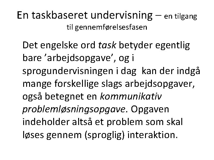 En taskbaseret undervisning – en tilgang til gennemførelsesfasen Det engelske ord task betyder egentlig