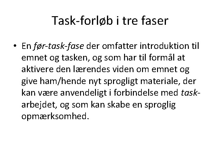 Task-forløb i tre faser • En før-task-fase der omfatter introduktion til emnet og tasken,