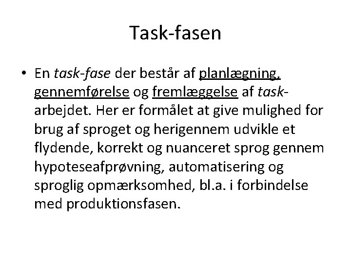 Task-fasen • En task-fase der består af planlægning, gennemførelse og fremlæggelse af taskarbejdet. Her