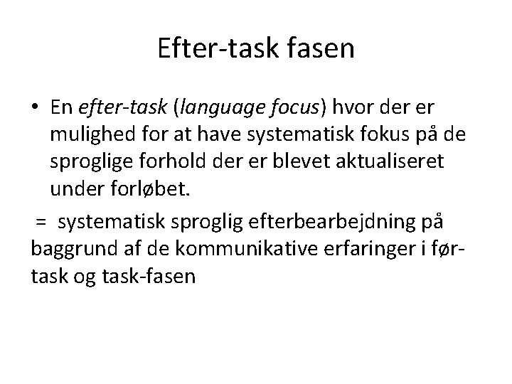 Efter-task fasen • En efter-task (language focus) hvor der er mulighed for at have