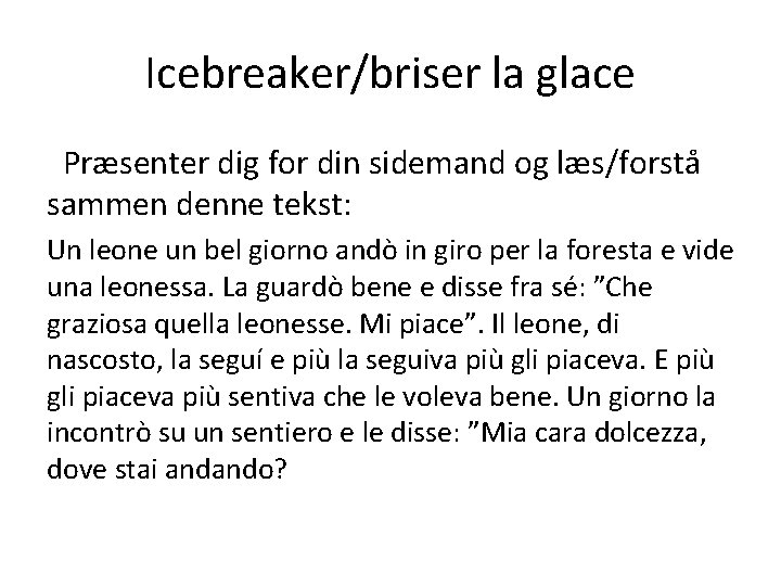 Icebreaker/briser la glace Præsenter dig for din sidemand og læs/forstå sammen denne tekst: Un