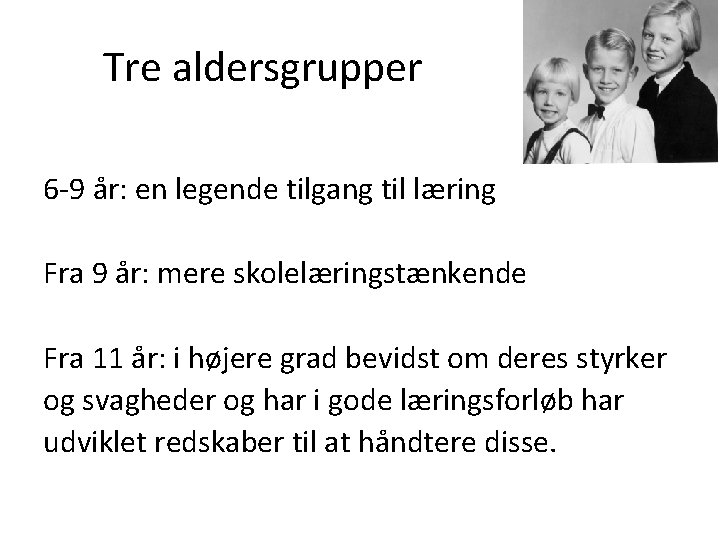  Tre aldersgrupper 6 -9 år: en legende tilgang til læring Fra 9 år: