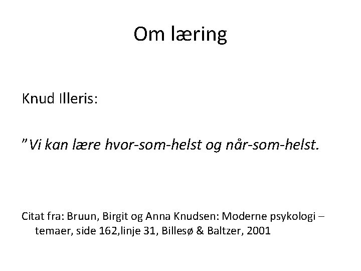 Om læring Knud Illeris: ”Vi kan lære hvor-som-helst og når-som-helst. Citat fra: Bruun, Birgit