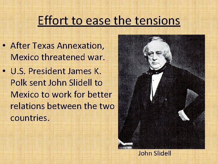 Effort to ease the tensions • After Texas Annexation, Mexico threatened war. • U.