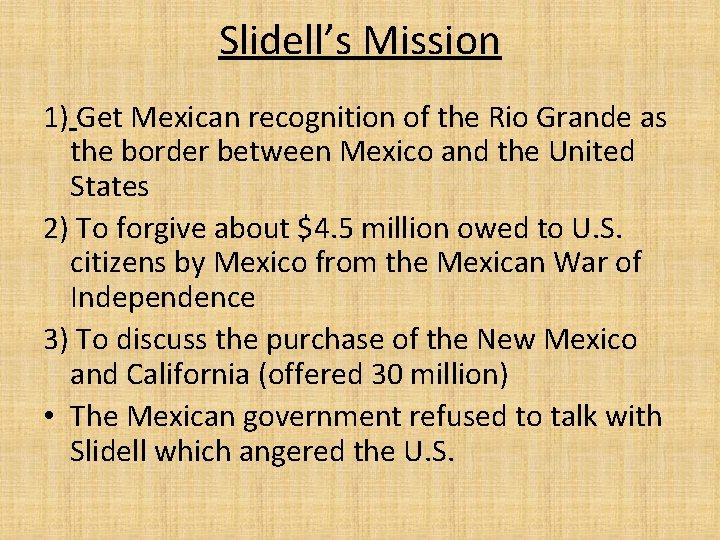 Slidell’s Mission 1) Get Mexican recognition of the Rio Grande as the border between