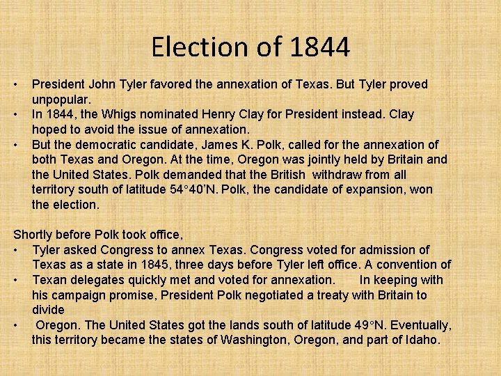 Election of 1844 • • • President John Tyler favored the annexation of Texas.