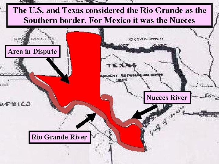 The U. S. and Texas considered the Rio Grande as the Southern border. For