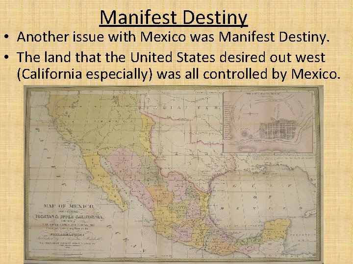 Manifest Destiny • Another issue with Mexico was Manifest Destiny. • The land that