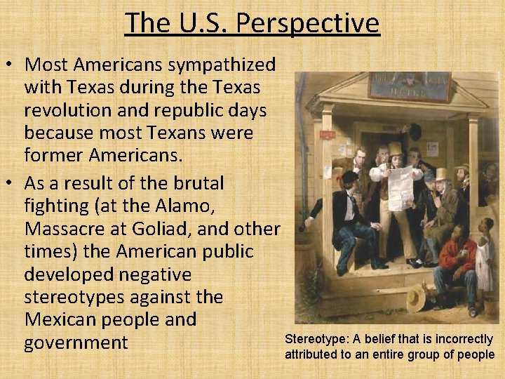 The U. S. Perspective • Most Americans sympathized with Texas during the Texas revolution