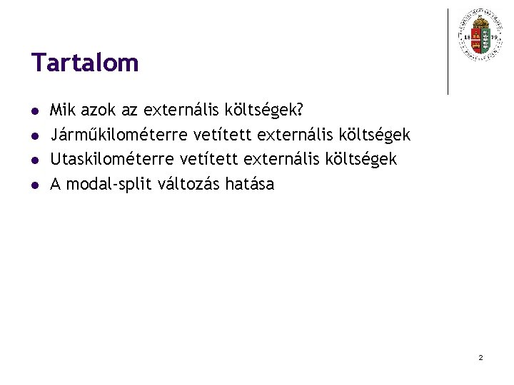 Tartalom l l Mik azok az externális költségek? Járműkilométerre vetített externális költségek Utaskilométerre vetített