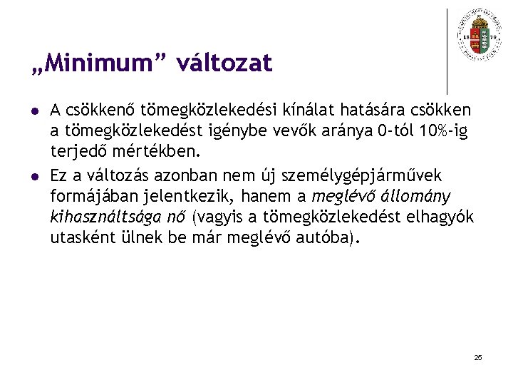 „Minimum” változat l l A csökkenő tömegközlekedési kínálat hatására csökken a tömegközlekedést igénybe vevők