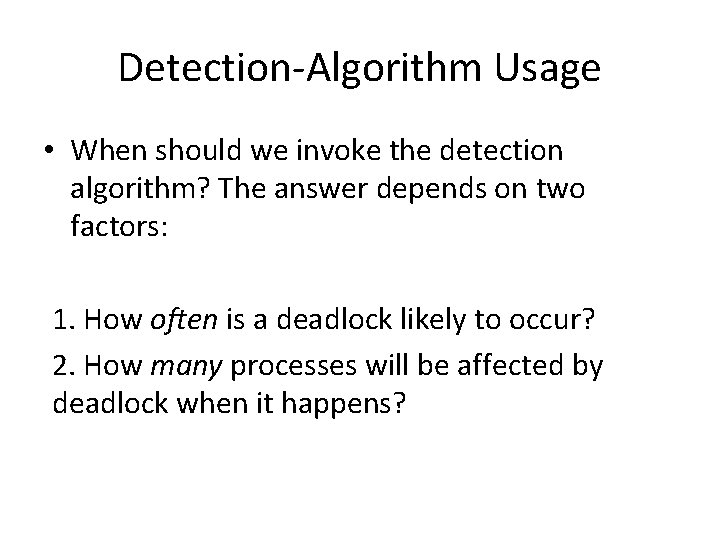 Detection-Algorithm Usage • When should we invoke the detection algorithm? The answer depends on