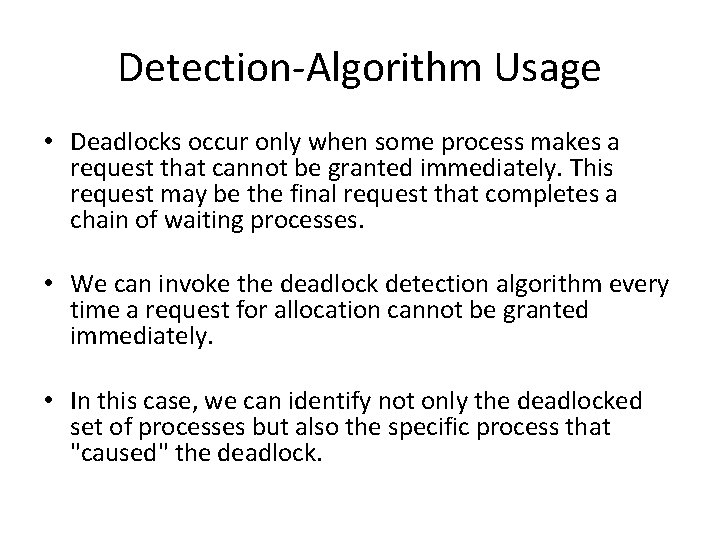Detection-Algorithm Usage • Deadlocks occur only when some process makes a request that cannot