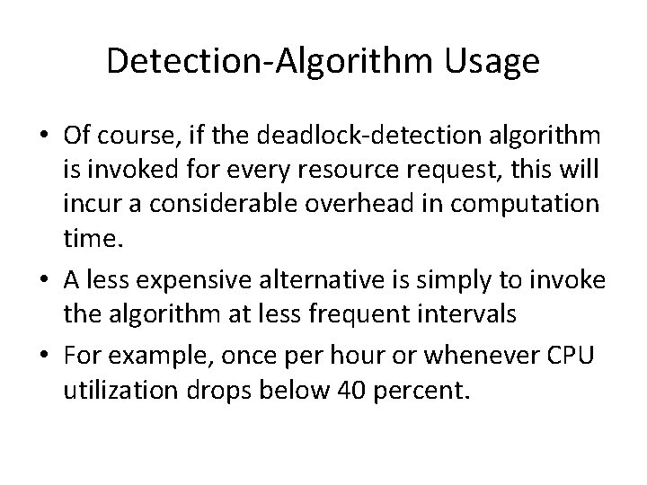 Detection-Algorithm Usage • Of course, if the deadlock-detection algorithm is invoked for every resource