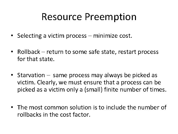 Resource Preemption • Selecting a victim process – minimize cost. • Rollback – return