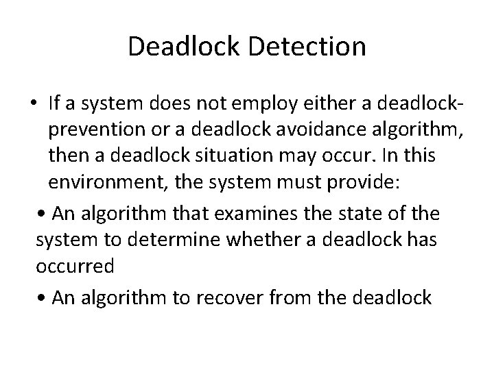 Deadlock Detection • If a system does not employ either a deadlockprevention or a