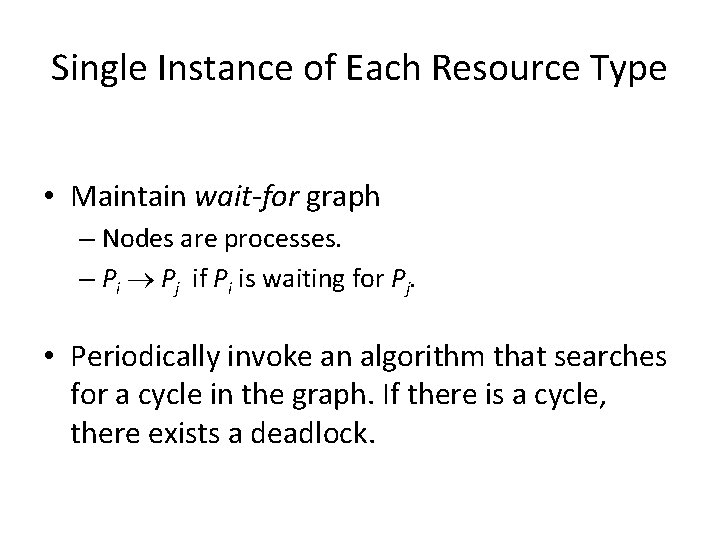 Single Instance of Each Resource Type • Maintain wait-for graph – Nodes are processes.