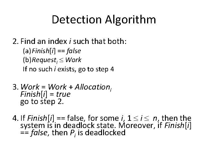 Detection Algorithm 2. Find an index i such that both: (a) Finish[i] == false