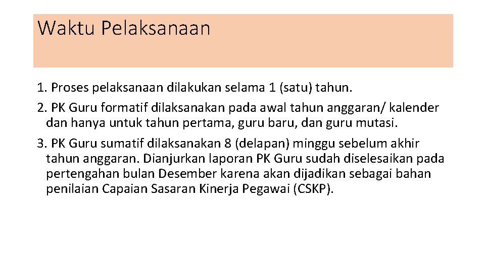 Waktu Pelaksanaan 1. Proses pelaksanaan dilakukan selama 1 (satu) tahun. 2. PK Guru formatif