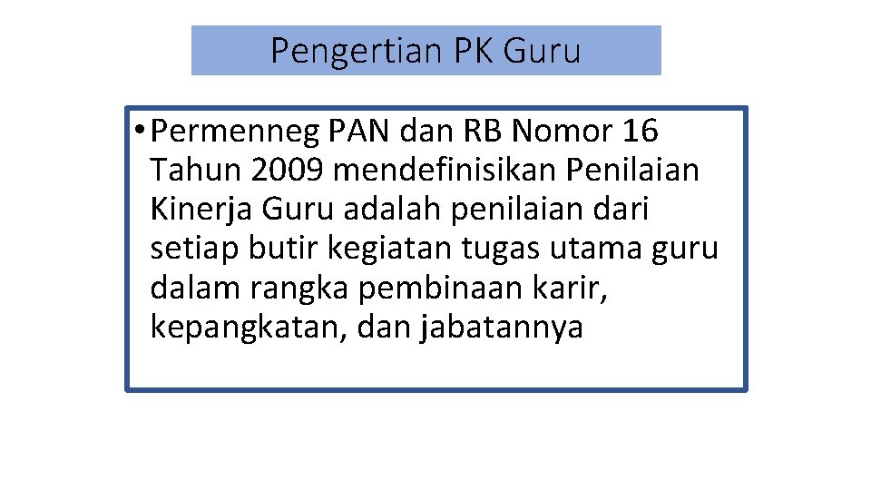 Pengertian PK Guru • Permenneg PAN dan RB Nomor 16 Tahun 2009 mendefinisikan Penilaian