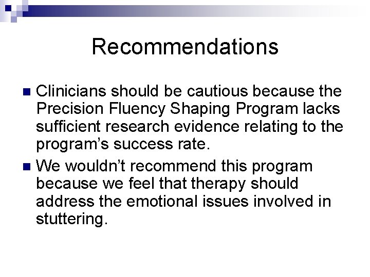 Recommendations Clinicians should be cautious because the Precision Fluency Shaping Program lacks sufficient research