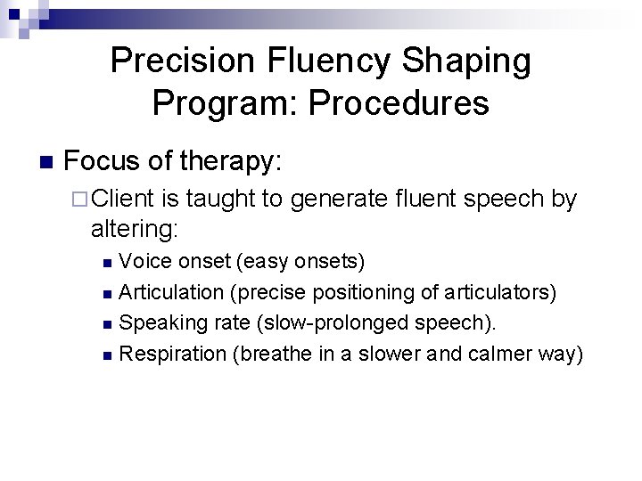 Precision Fluency Shaping Program: Procedures n Focus of therapy: ¨ Client is taught to
