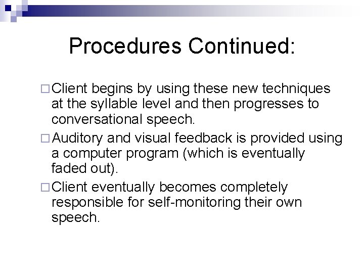 Procedures Continued: ¨ Client begins by using these new techniques at the syllable level