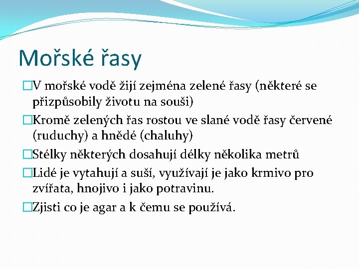 Mořské řasy �V mořské vodě žijí zejména zelené řasy (některé se přizpůsobily životu na