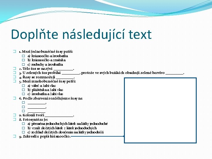 Doplňte následující text � 1. Mezi jednobuněčné řasy patří: � a) krásnoočko a šroubatka