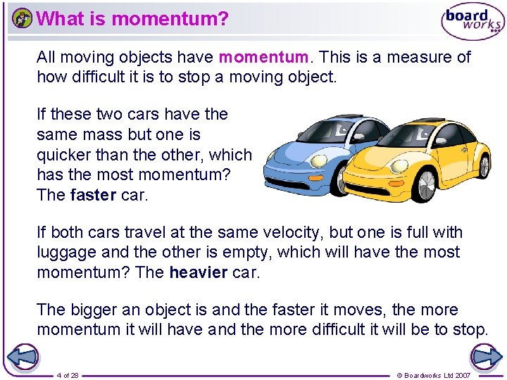 What is momentum? All moving objects have momentum. This is a measure of how