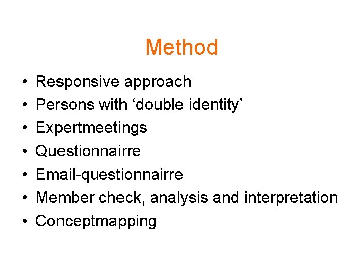 Method • • Responsive approach Persons with ‘double identity’ Expertmeetings Questionnairre Email-questionnairre Member check,