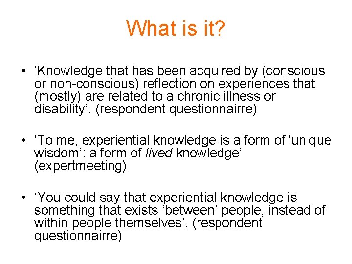 What is it? • ‘Knowledge that has been acquired by (conscious or non-conscious) reflection